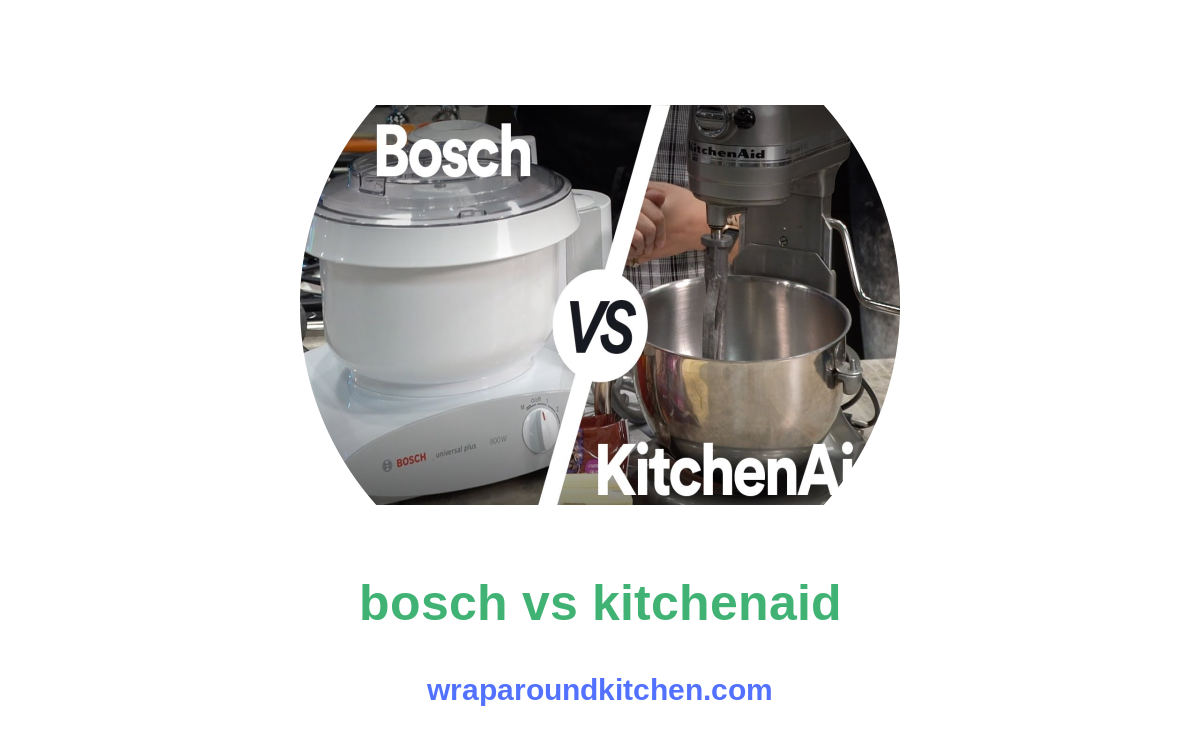 Bosch vs Kitchenaid Which is Better? Wrap Around Kitchen